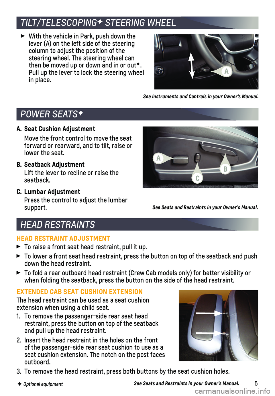 CHEVROLET COLORADO 2019  Get To Know Guide 5
A. Seat Cushion Adjustment
 Move the front control to move the seat forward or rearward, and to tilt, raise or lower the seat.
B. Seatback Adjustment
 Lift the lever to recline or raise the  seatbac