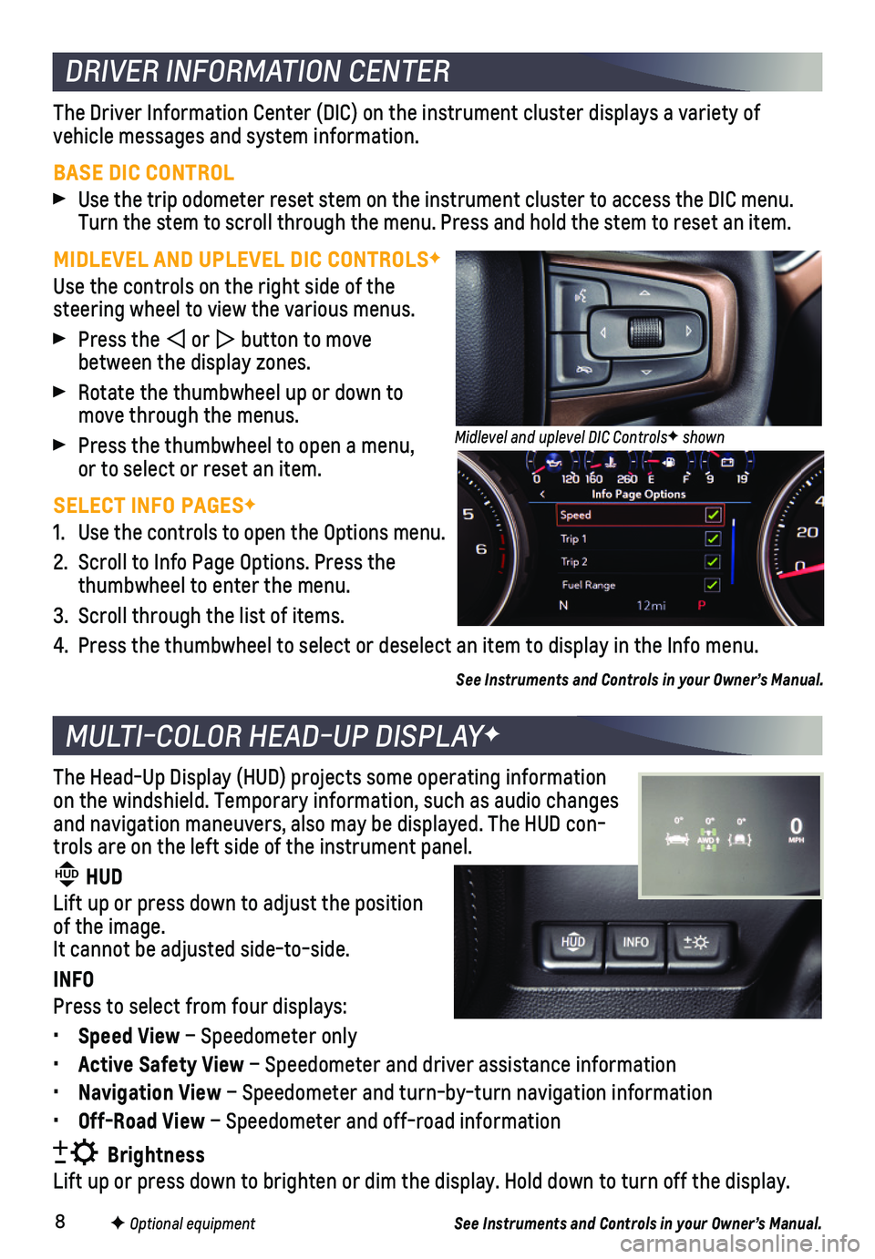 CHEVROLET SILVERADO 2019  Get To Know Guide 8F Optional equipment
DRIVER INFORMATION CENTER
MULTI-COLOR HEAD-UP DISPLAYF
The Driver Information Center (DIC) on the instrument cluster displays\
 a variety of  
vehicle messages and system informa