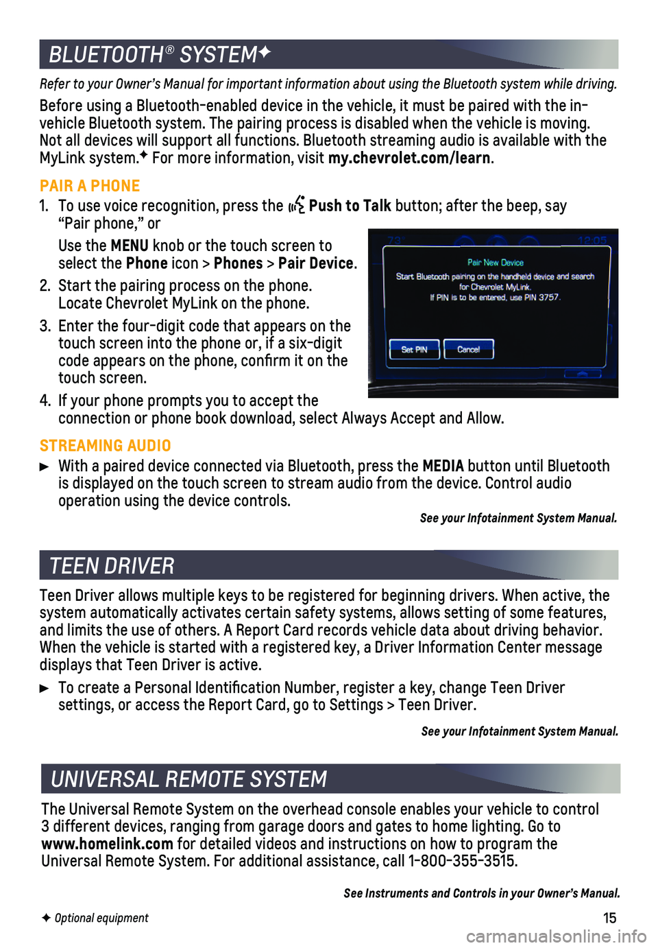 CHEVROLET SILVERADO 2018  Get To Know Guide 15
Refer to your Owner’s Manual for important information about using th\
e Bluetooth system while driving. 
Before using a Bluetooth-enabled device in the vehicle, it must be paire\
d with the in-