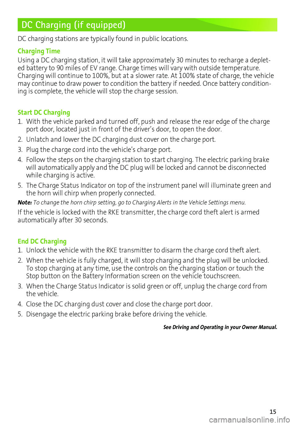CHEVROLET BOLT EV 2017  Owners Manual 15
DC Charging (if equipped)
DC charging stations are typically found in public locations.
Charging Time
Using a DC charging station, it will take approximately 30 minutes to recharge a deplet-ed batt