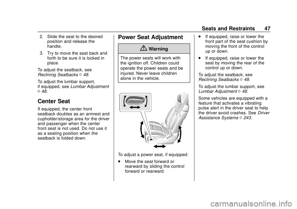 CHEVROLET SUBURBAN 2020  Owners Manual Chevrolet Tahoe/Suburban Owner Manual (GMNA-Localizing-U.S./Canada/
Mexico-13566622) - 2020 - CRC - 4/15/19
Seats and Restraints 47
2. Slide the seat to the desiredposition and release the
handle.
3. 