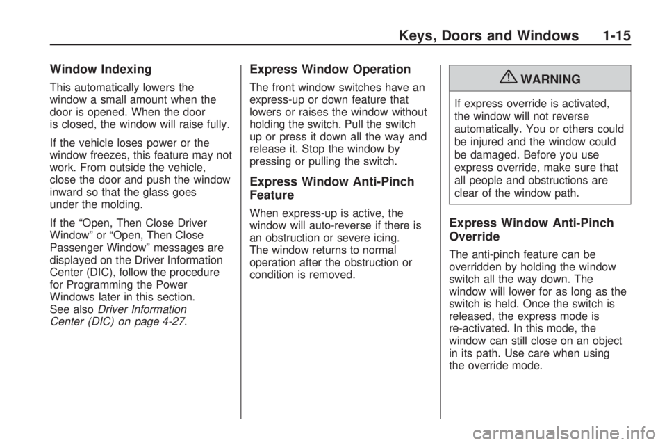 CHEVROLET CAMARO SS 2010 Owners Manual Window Indexing
This automatically lowers the
window a small amount when the
door is opened. When the door
is closed, the window will raise fully.
If the vehicle loses power or the
window freezes, thi