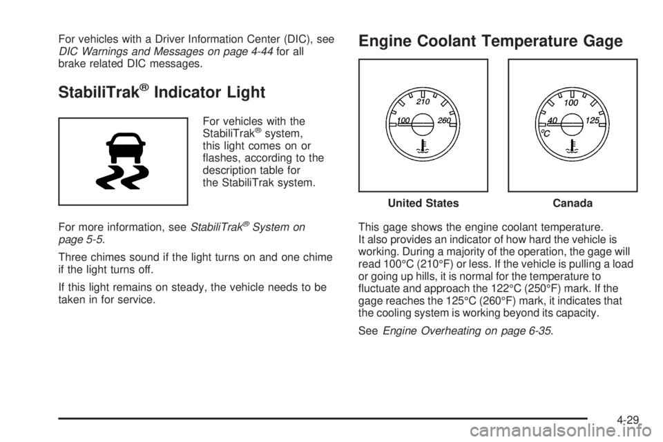 CHEVROLET EXPRESS 2007  Owners Manual For vehicles with a Driver Information Center (DIC), see
DIC Warnings and Messages on page 4-44for all
brake related DIC messages.
StabiliTrak®Indicator Light
For vehicles with the
StabiliTrak®syste