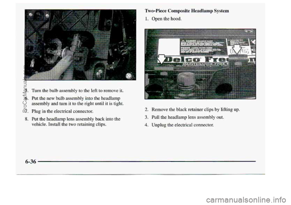 CHEVROLET S10 1998  Owners Manual :5 0 
.6., 
7. 
:8 . 
I 
Turn the bulb assembly  to  the.  left to-remove it. 
Put 
the ne-w bulb assembly into the  headlamp 
assembly 
and turn it  to the right  until it is tight. 
Plug in the  ele