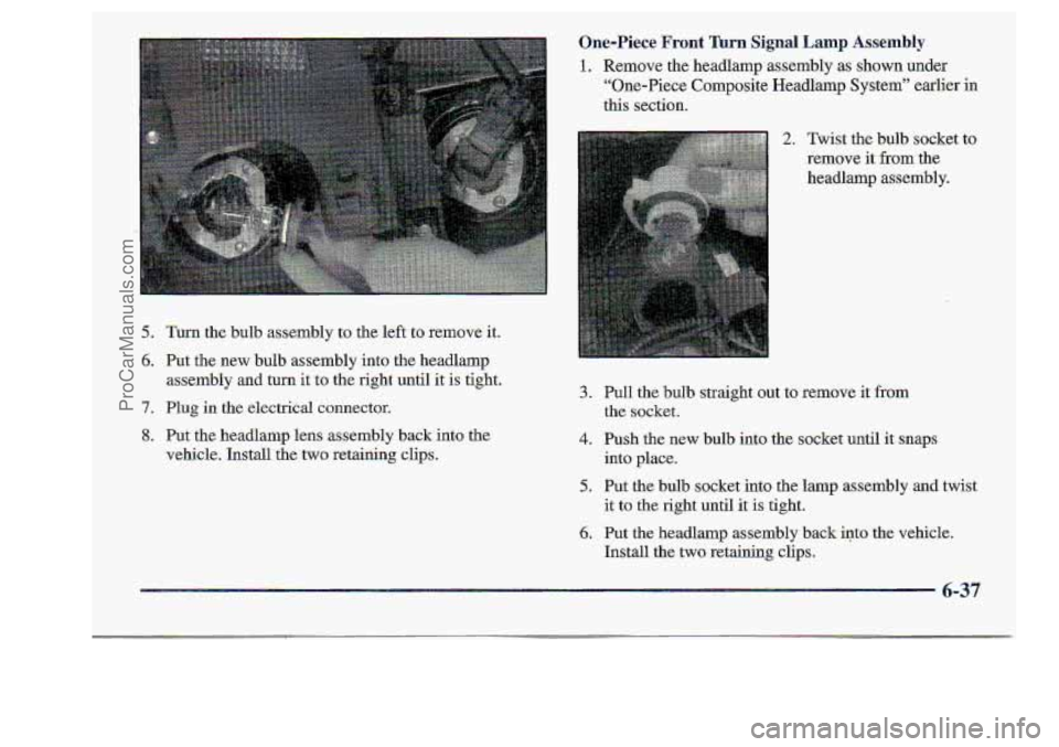 CHEVROLET S10 1998  Owners Manual One-Piece Front 7h-n Signal Lamp Assembly 
1. Remove the headlamp  assembly  .as  shown.  under 
“One-Piece  Composite  Headlamp  System”  earlier 
in 
this section. 
5. Turn  the  bulb  assembly 