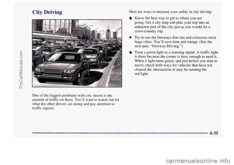 CHEVROLET TRACKER 1997  Owners Manual City Driving 
One of the  biggest  problems  with city  streets is the 
amount 
of traffic on  them. You’ll want to watch  out  for 
what  the  other  drivers  are  doing and pay attention to 
traff