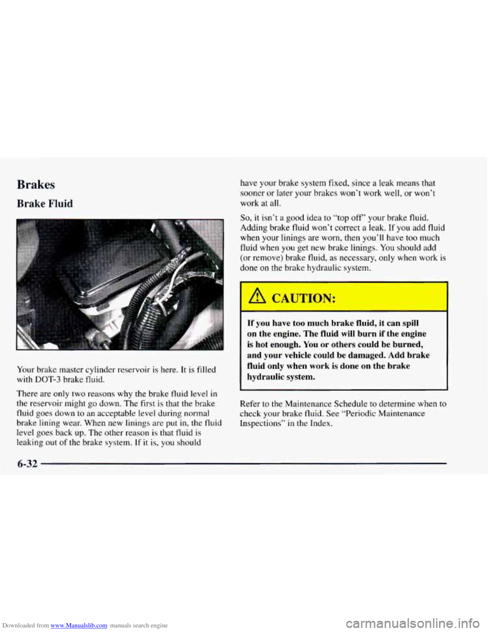 CHEVROLET ASTRO 1997 2.G Owners Manual Downloaded from www.Manualslib.com manuals search engine Brakes 
Brake Fluid 
have your brake system fixed, since a leak means that 
sooner  or  later your brakes  won’t work well,  or won’t 
work