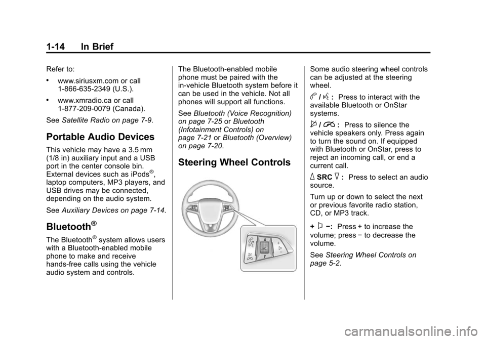 CHEVROLET CAMARO 2015 5.G Owners Manual Black plate (14,1)Chevrolet Camaro Owner Manual (GMNA-Localizing-U.S./Canada/Mexico-
7695163) - 2015 - crc - 9/4/14
1-14 In Brief
Refer to:
.www.siriusxm.com or call
1-866-635-2349 (U.S.).
.www.xmradi