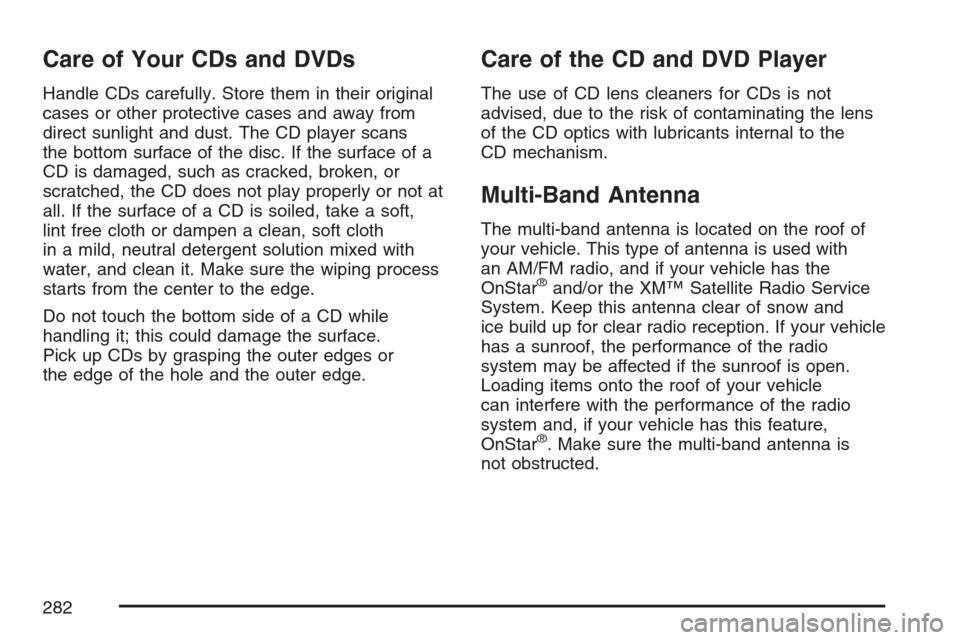 CHEVROLET EQUINOX 2007 1.G Owners Manual Care of Your CDs and DVDs
Handle CDs carefully. Store them in their original
cases or other protective cases and away from
direct sunlight and dust. The CD player scans
the bottom surface of the disc.