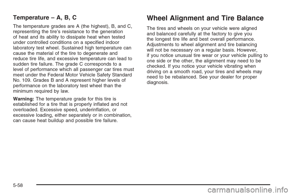 CHEVROLET HHR 2006 1.G Owners Manual Temperature – A, B, C
The temperature grades are A (the highest), B, and C,
representing the tire’s resistance to the generation
of heat and its ability to dissipate heat when tested
under control