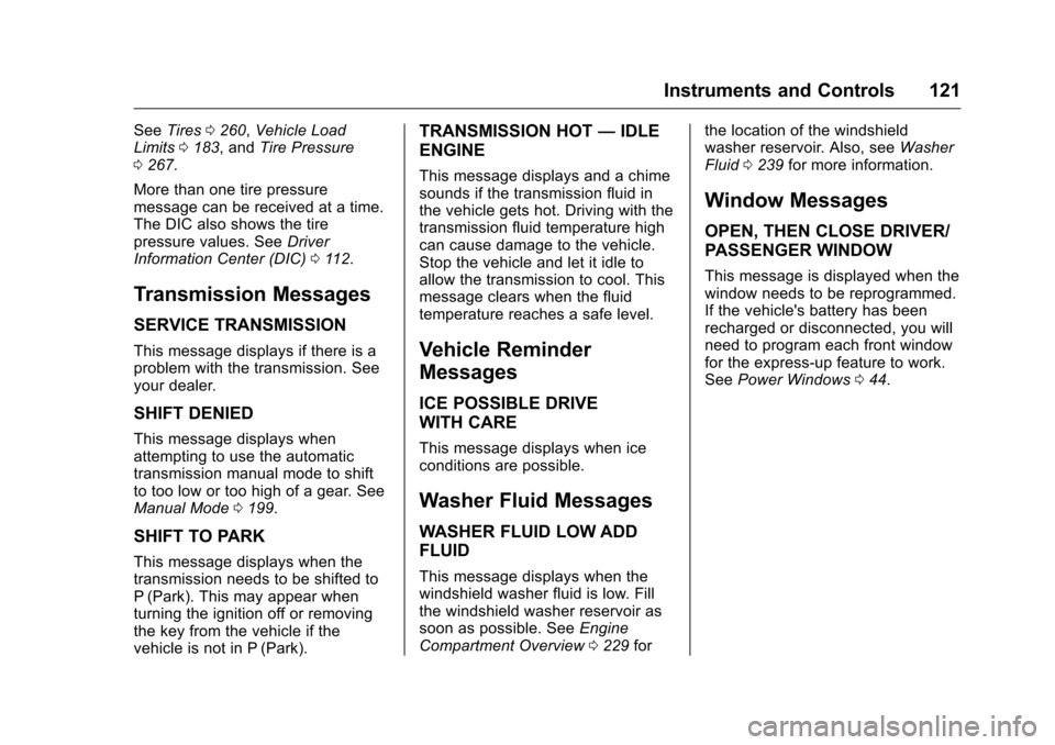 CHEVROLET MALIBU LIMITED 2016 8.G Owners Manual Chevrolet Malibu Limited Owner Manual (GMNA-Localizing-U.S/Canada-
9086425) - 2016 - crc - 7/30/15
Instruments and Controls 121
SeeTires 0260, Vehicle Load
Limits 0183, and Tire Pressure
0 267.
More t
