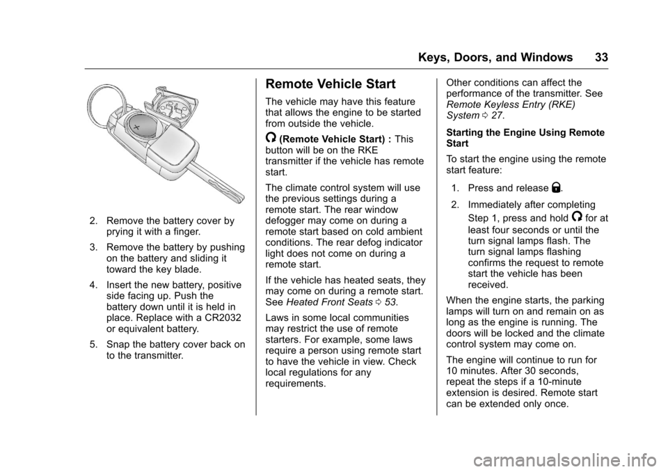 CHEVROLET MALIBU LIMITED 2016 8.G Owners Manual Chevrolet Malibu Limited Owner Manual (GMNA-Localizing-U.S/Canada-
9086425) - 2016 - crc - 7/31/15
Keys, Doors, and Windows 33
2. Remove the battery cover byprying it with a finger.
3. Remove the batt