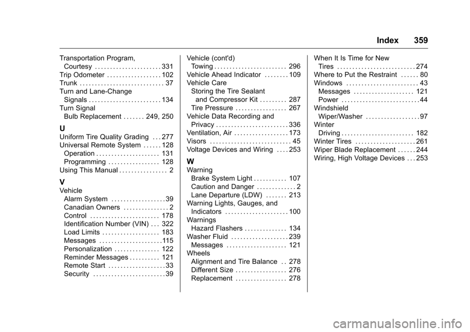 CHEVROLET MALIBU LIMITED 2016 8.G Owners Manual Chevrolet Malibu Limited Owner Manual (GMNA-Localizing-U.S/Canada-
9086425) - 2016 - crc - 7/30/15
Index 359
Transportation Program,Courtesy . . . . . . . . . . . . . . . . . . . . . . 331
Trip Odomet