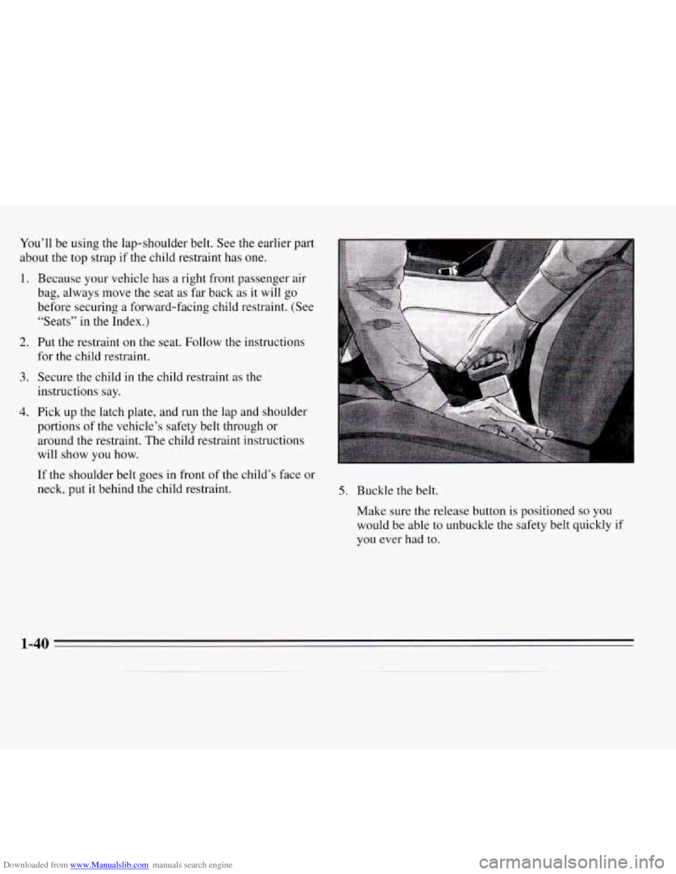 CHEVROLET MONTE CARLO 1995 5.G Owners Manual Downloaded from www.Manualslib.com manuals search engine You’ll be using the lap-shoulder  belt.  See the earlier part 
about  the top  strap if the child restraint has  one. 
1. 
2. 
3. 
4. 
Becaus