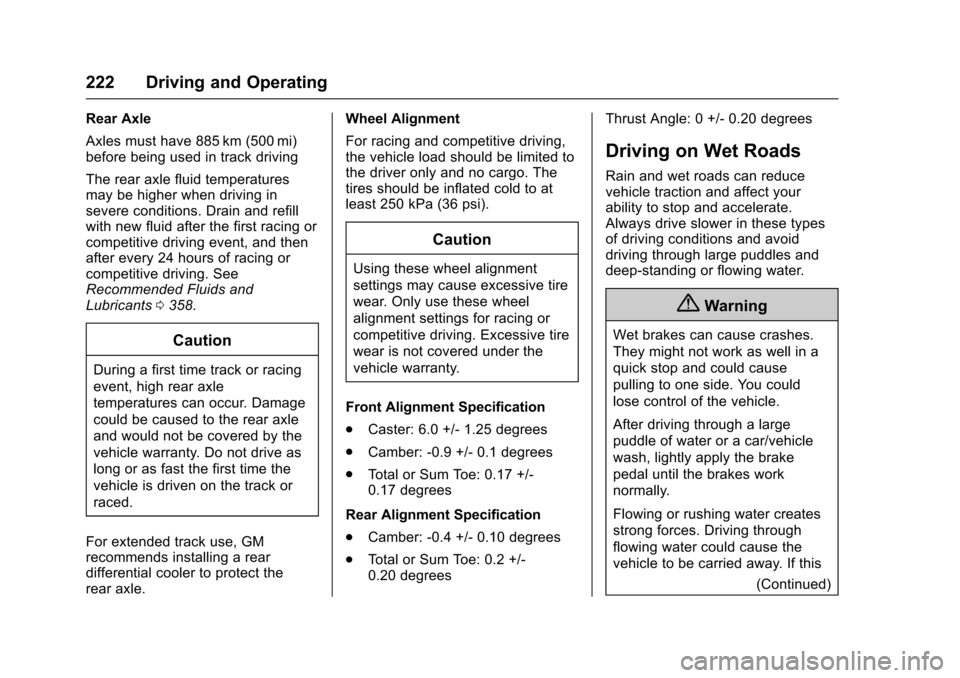 CHEVROLET SS 2017 1.G Owners Manual Chevrolet SS Sedan Owner Manual (GMNA-Localizing-U.S.-10122752) -2017 - crc - 8/31/16
222 Driving and Operating
Rear Axle
Axles must have 885 km (500 mi)before being used in track driving
The rear axl