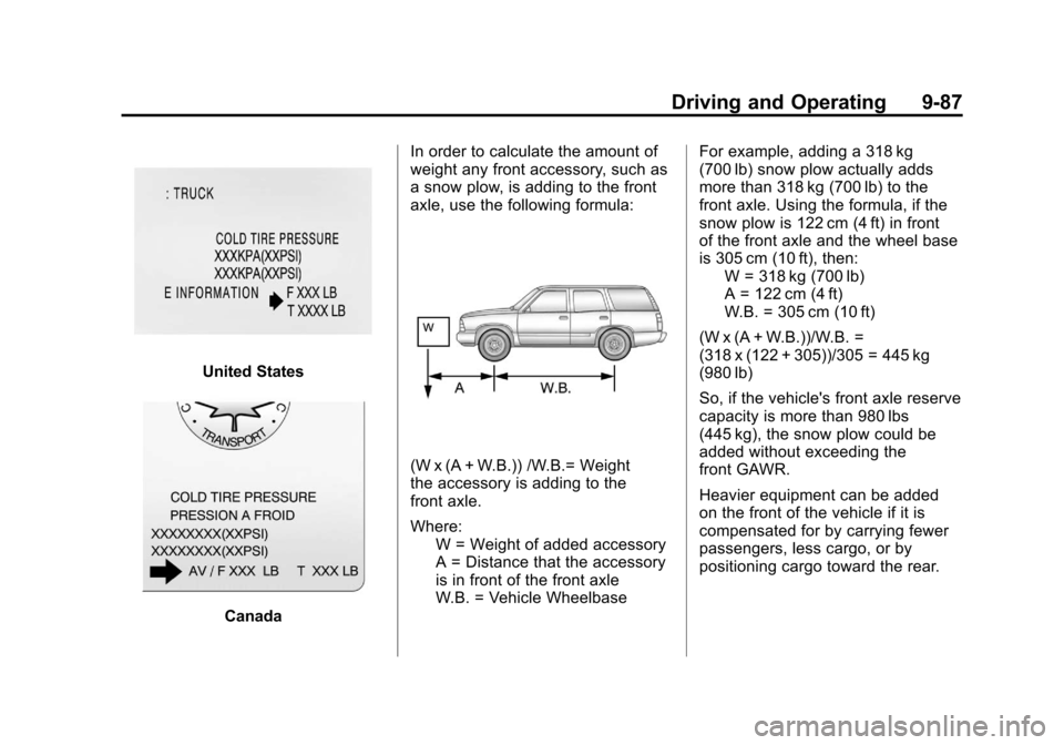 CHEVROLET SUBURBAN 2012 10.G Owners Manual Black plate (87,1)Chevrolet Tahoe/Suburban Owner Manual - 2012
Driving and Operating 9-87
United States
CanadaIn order to calculate the amount of
weight any front accessory, such as
a snow plow, is ad