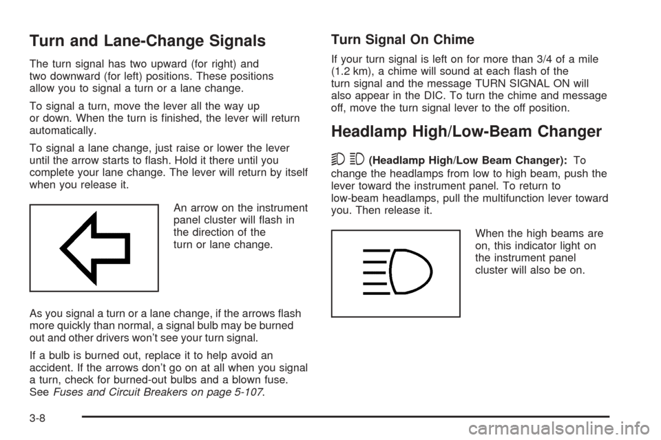 CHEVROLET TAHOE 2005 2.G Owners Manual Turn and Lane-Change Signals
The turn signal has two upward (for right) and
two downward (for left) positions. These positions
allow you to signal a turn or a lane change.
To signal a turn, move the l