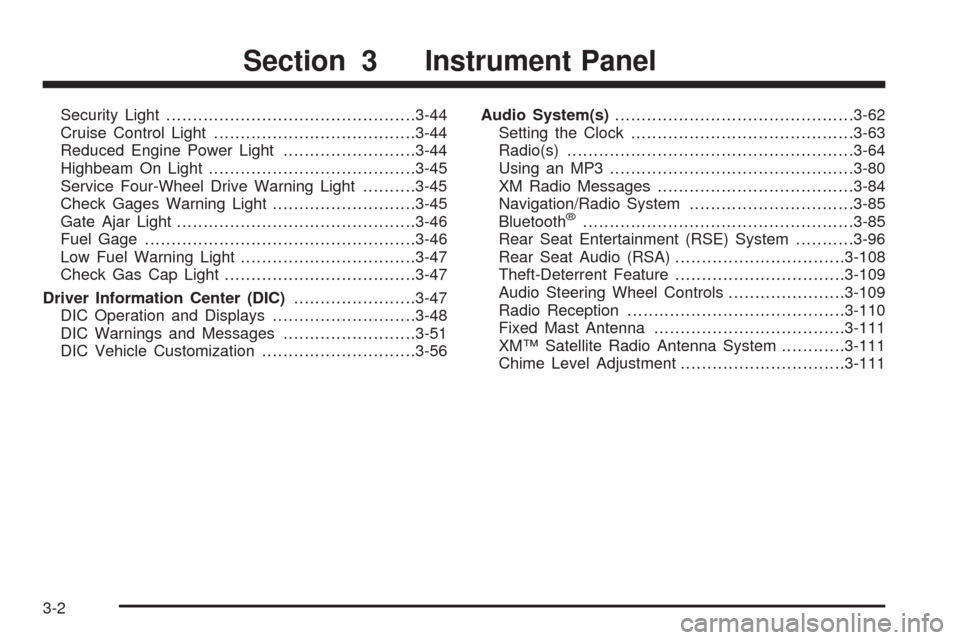 CHEVROLET TRAIL BLAZER 2009 1.G Owners Manual Security Light...............................................3-44
Cruise Control Light......................................3-44
Reduced Engine Power Light.........................3-44
Highbeam On Lig