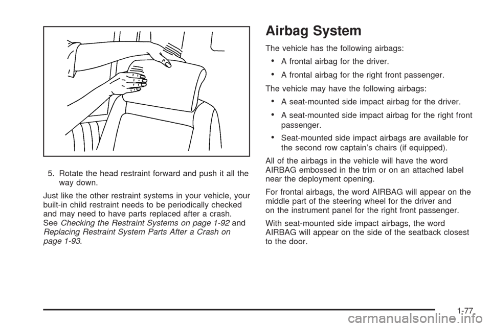 CHEVROLET UPLANDER 2009 1.G Owners Manual 5. Rotate the head restraint forward and push it all the
way down.
Just like the other restraint systems in your vehicle, your
built-in child restraint needs to be periodically checked
and may need to