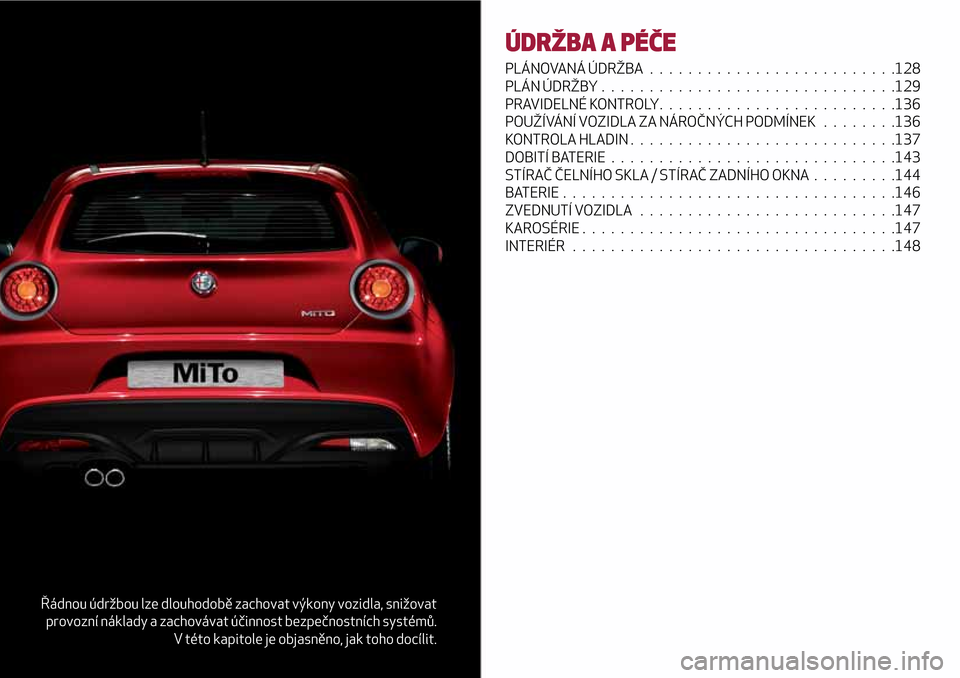 Alfa Romeo MiTo 2017 Návod k obsluze (in Czech) (212 Stran), Page 130:  POZOR 117)Rezervní kolo je určeno jen pro v ...