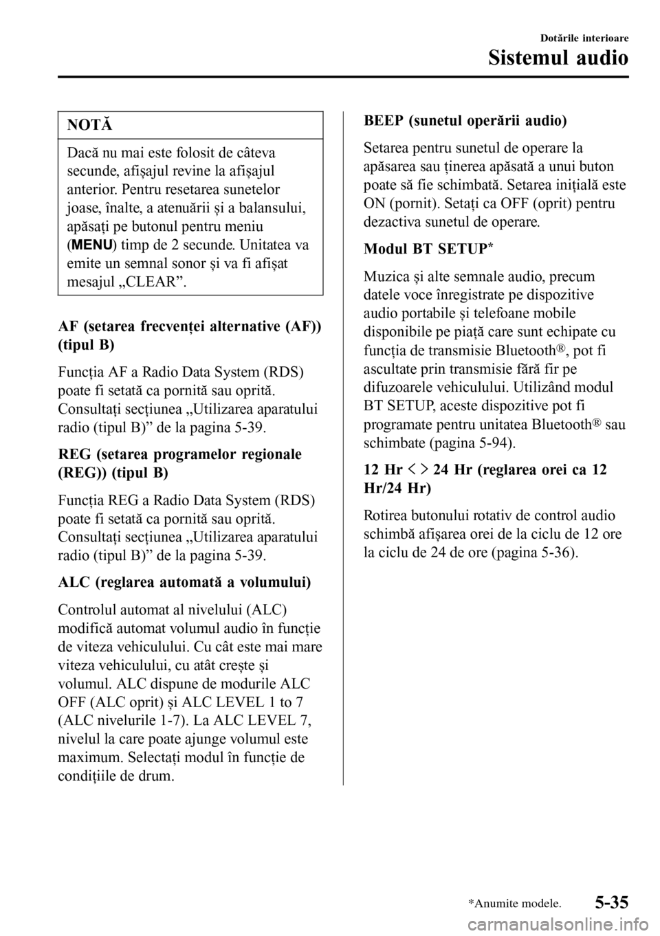 MAZDA MODEL 3 HATCHBACK 2016  Manualul de utilizare (in Romanian) NOTĂ
Dacă nu mai este folosit de câteva
secunde, afișajul revine la afișajul
anterior. Pentru resetarea sunetelor
joase, înalte, a atenuării și a balansului,
apăsaţi pe butonul pentru meniu
