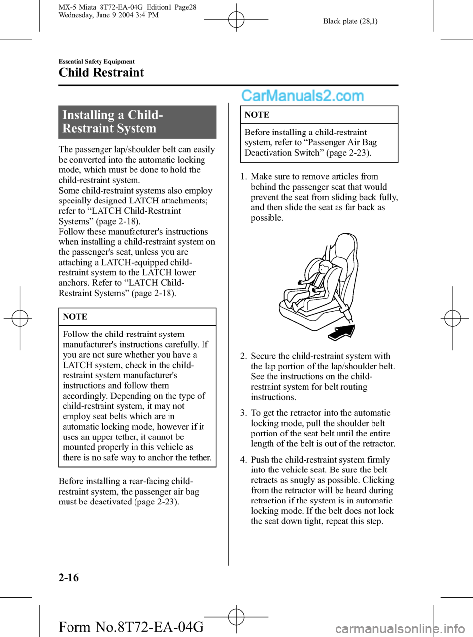 MAZDA MODEL MX-5 2005  Owners Manual (in English) Black plate (28,1)
Installing a Child-
Restraint System
The passenger lap/shoulder belt can easily
be converted into the automatic locking
mode, which must be done to hold the
child-restraint system.
