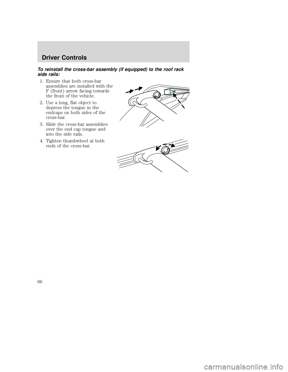 MAZDA MODEL TRIBUTE 2009  Owners Manual (in English) To reinstall the cross-bar assembly (if equipped) to the roof rack
side rails:1. Ensure that both cross-bar assemblies are installed with the
F (front) arrow facing towards
the front of the vehicle.
2
