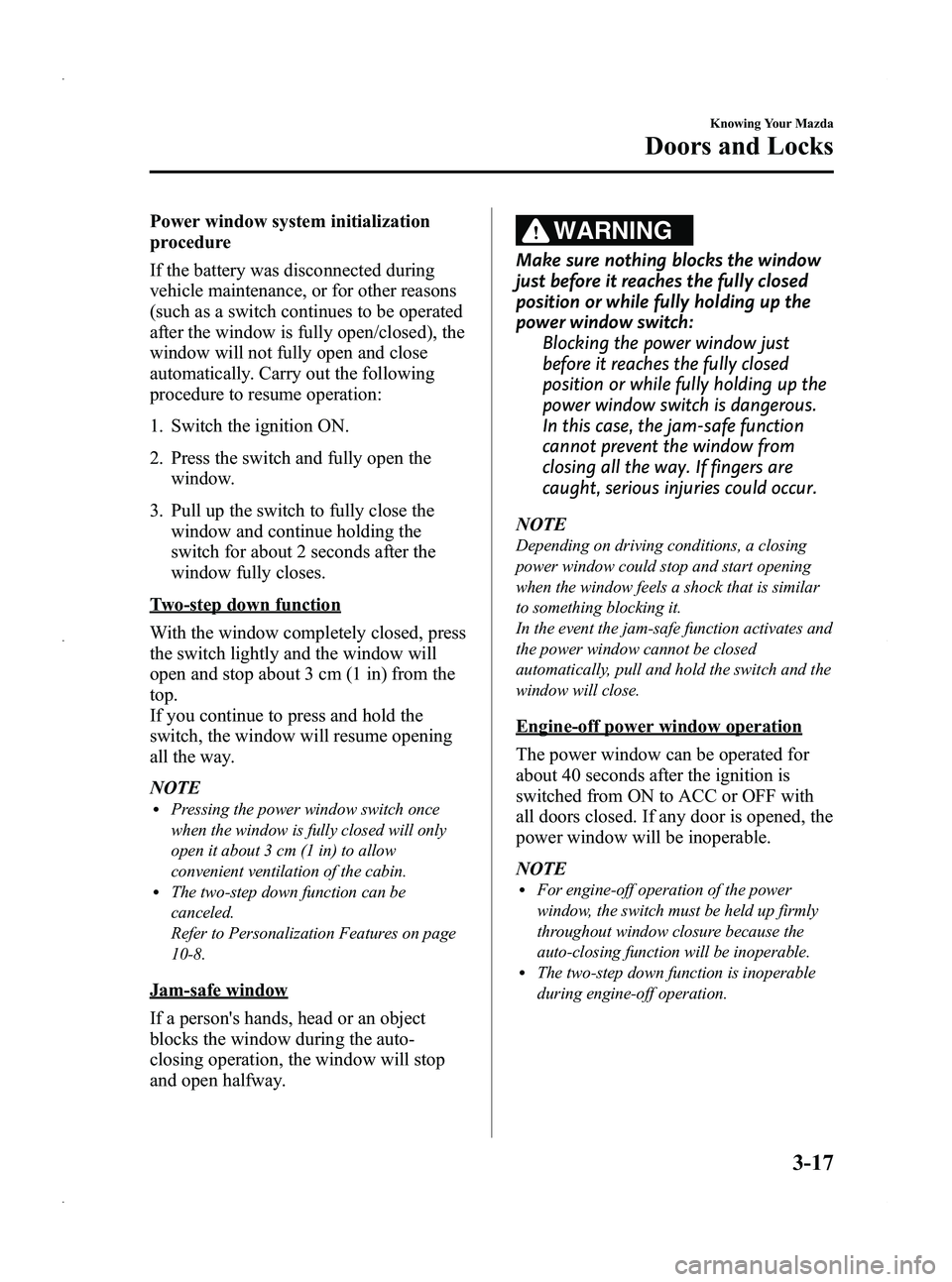 MAZDA MODEL 5 2013  Owners Manual Black plate (95,1)
Power window system initialization
procedure
If the battery was disconnected during
vehicle maintenance, or for other reasons
(such as a switch continues to be operated
after the wi