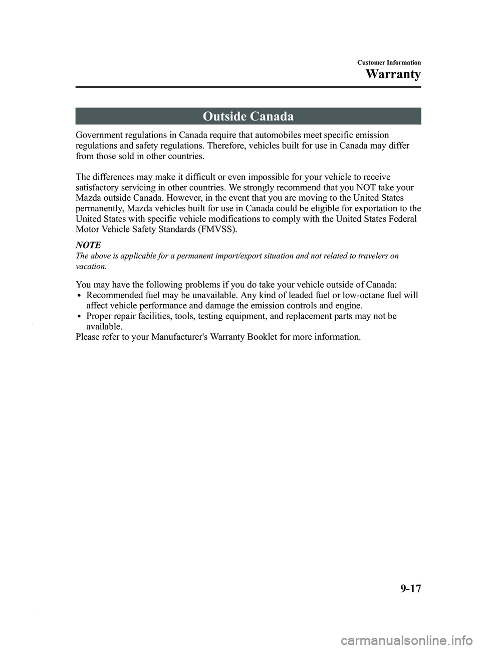 MAZDA MODEL 3 5-DOOR 2012  Owners Manual Black plate (475,1)
Outside Canada
Government regulations in Canada require that automobiles meet specific emission
regulations and safety regulations. Therefore, vehicles built for use in Canada may 