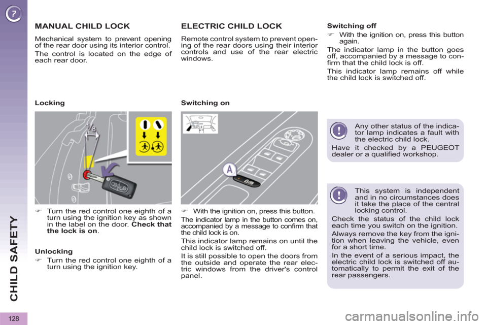 Peugeot 3008 Hybrid 4 2012 Owners Guide CHILD SAFETY
128
   
This system is independent 
and in no circumstances does 
it take the place of the central 
locking control. 
  Check the status of the child lock 
each time you switch on the ign