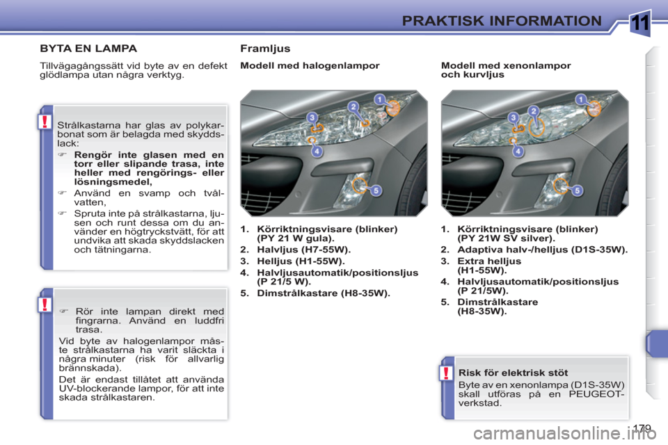 Peugeot 308 SW BL 2010.5 Ägarmanual (in Swedish) (336 Pages), Page 190: 1 !  ! ! 179 PRAKTISK INFORMATION Risk fö ...