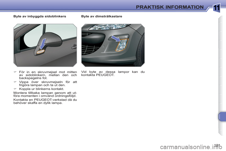 Peugeot 308 SW BL 2010.5 Ägarmanual (in Swedish) (336 Pages), Page 190: 1 !  ! ! 179 PRAKTISK INFORMATION Risk fö ...