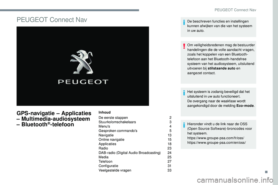 Peugeot 508 2018  Handleiding (in Dutch) 1
PEUGEOT Connect Nav
GPS-navigatie – Applicaties 
– Multimedia-audiosysteem 
– Bluetooth
®-telefoon
Inhoud
De eerste stappen  
2
St

uurkolomschakelaars   
3
M

enu's   
4
G

esproken comm