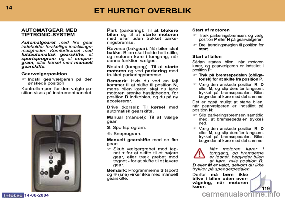 PEUGEOT 206 2004  Brugsanvisning (in Danish) �1�1�9
�1�4
�1�4�-�0�6�-�2�0�0�4
�1�5
�1�4�-�0�6�-�2�0�0�4
�E�T� �H�U�R�T�I�G�T� �O�V�E�R�B�L�I�K� 
�A�U�T�O�M�A�T�G�E�A�R� �M�E�D�  
�T�I�P�T�R�O�N�I�C�-�S�Y�S�T�E�M� 
�A�u�t�o�m�a�t�g�e�a�r�e�t �  �