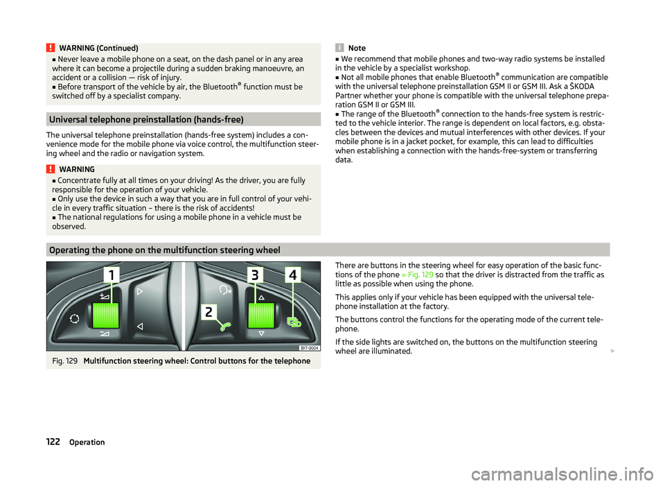 SKODA SUPERB 2011  Owner´s Manual WARNING (Continued)■Never leave a mobile phone on a seat, on the dash panel or in any area
where it can become a projectile during a sudden braking manoeuvre, an
accident or a collision — risk of 