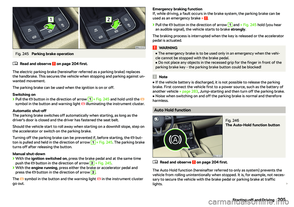 SKODA KAROQ 2019  Owner´s Manual Fig. 245 
Parking brake operation
�