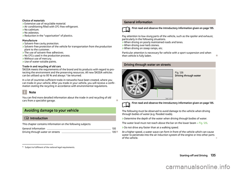 SKODA OCTAVIA 2013 3.G / (5E) Owners Manual Choice of materials› Extensive use of recyclable material.
› Air conditioning filled with CFC-free refrigerant.
› No cadmium.
› No asbestos.
› Reduction in the “vaporisation” of plastics