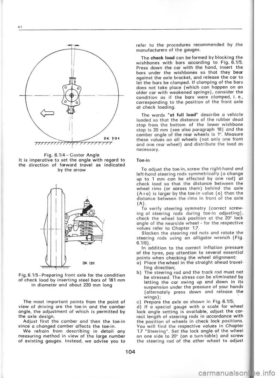 SKODA 120 LS 1980  Workshop Manual *
Fir
il
.-q
Fig. 
6.1/4  - 
Costor Angle
It is imperotive to  set the 
ongle with  regord to
the  direction  of forword 
trovel  os  indicoted
by  the  orrow
Fig.6.1/5-Preporing front oxle  for the c