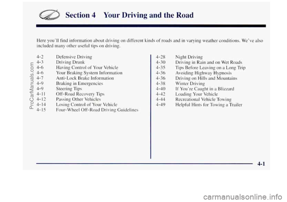 OLDSMOBILE BRAVADA 1997  Owners Manual Section 4 Your Driving and  the Road 
Here you’ll find  information  about  driving on different kinds of roads and in varying weather  conditions. We’ve also 
included many other useful  tips on 