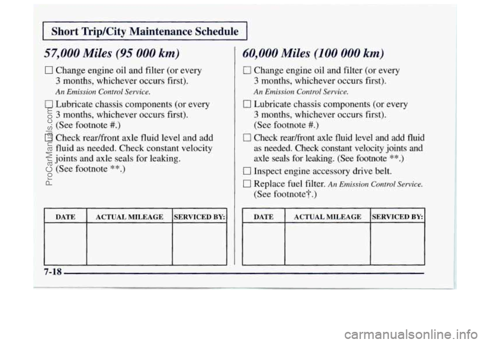 OLDSMOBILE BRAVADA 1997  Owners Manual I Short  TripKity  Maintenance  Schedule I 
57,000 Miles (95 000 km) 
0 Change  engine oil and  filter  (or  every 
3 months,  whichever  occurs  first). 
An Emission  Control  Service. 
0 Lubricate  