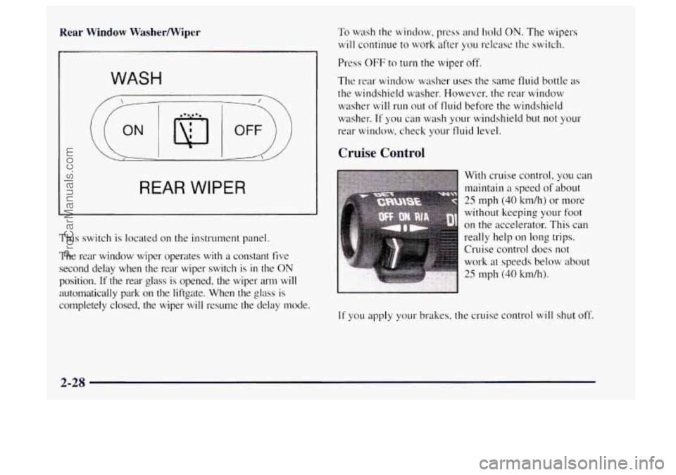 OLDSMOBILE BRAVADA 1997  Owners Manual Rear Window Washermiper 
WASH 
REAR WIPER 
This switch  is located  on the  instrument panel. 
The  rear  window  wiper  operates  with  a constant  five 
second  delay  when  the  rear  wiper  switch