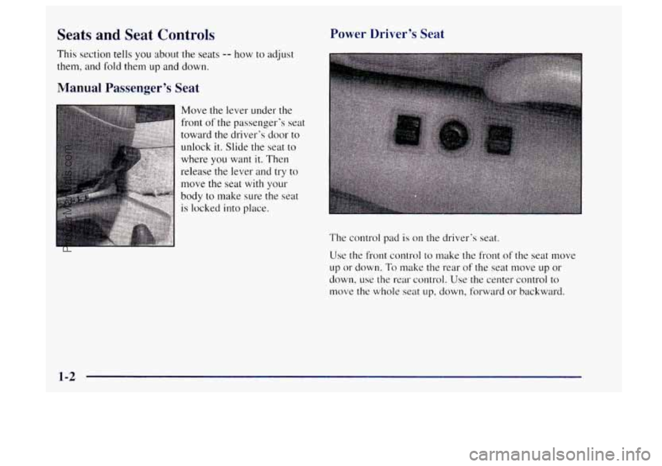 OLDSMOBILE BRAVADA 1997  Owners Manual Seats and Seat Controls 
This section tells you about the seats -- how to adjust 
them,  and 
fold them up and down. 
Manual  Passenger’s  Seat  Power  Driver’s  Seat 
The 
control  pad is on  the