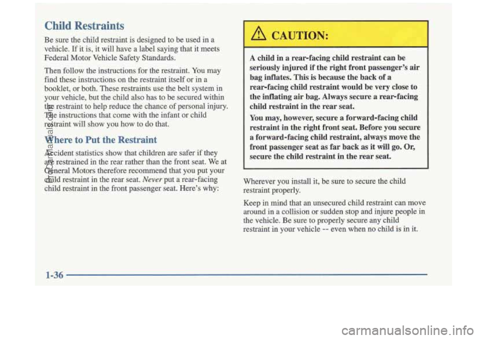 OLDSMOBILE CUTLASS 1997  Owners Manual Child Restraints 
Be  sure the child  restraint  is designed  to  be  used  in  a 
vehicle. 
If it is, it  will  have  a  label  saying  that  it meets 
Federal  Motor  Vehicle  Safety  Standards. 
Th