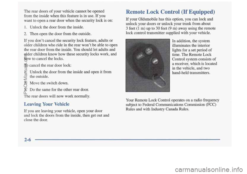 OLDSMOBILE CUTLASS 1997  Owners Manual The rear  doors  of your  vehicle  cannot  be  opened 
from  the  inside  when  this  feature is in  use. 
If- you 
want  to  open  a  rear  door  when  the  security  lock 
is on: 
1. Unlock  the  do