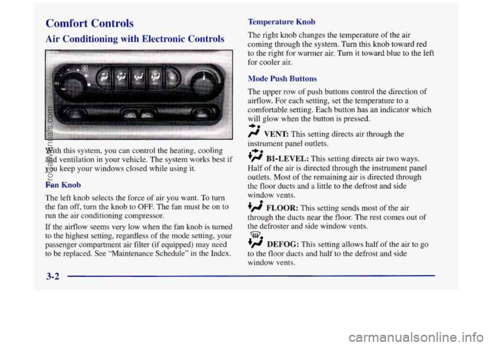 OLDSMOBILE INTRIGUE 1998  Owners Manual Comfort Cor: A -01s Temperature  Knob 
Air  Conditioning  with  Electronic  Controls 
With this system,  you can control  the heating, cooling 
and ventilation  in your vehicle.  The system works best