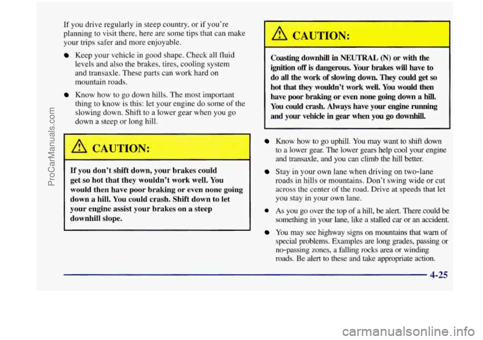 OLDSMOBILE SILHOUETTE 1998  Owners Manual If  you drive regularly  in steep  country,  or if you’re 
planning  to  visit there, here  are  some  tips that can make 
your trips  safer and more  enjoyable. 
Keep your  vehicle in good  shape. 