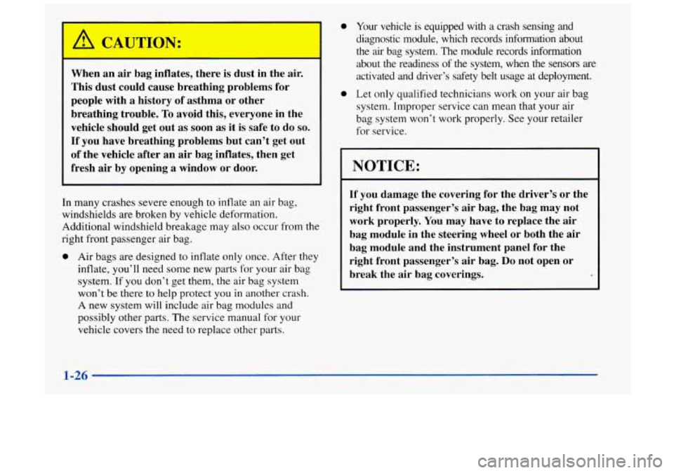 Oldsmobile Achieva 1998  Owners Manuals When  an air bag  inflates,  there  is  dust  in  the air. 
This  dust  could  cause  breathing  problems  for 
people  with 
a history  of asthma  or  other 
breathing  trouble. 
To avoid  this,  eve