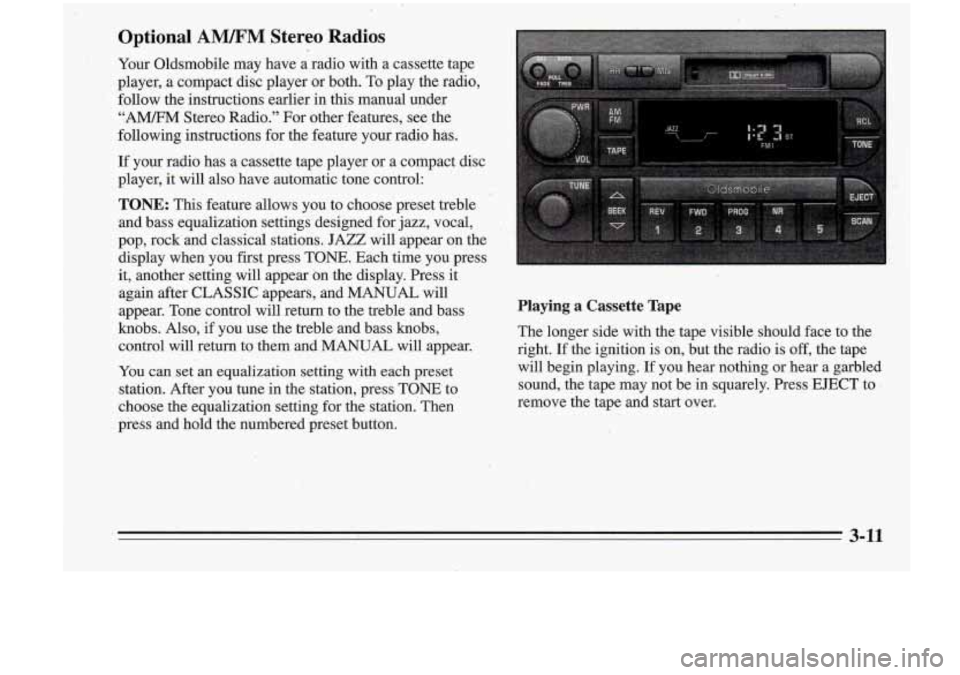 Oldsmobile Cutlass Supreme 1995  Owners Manuals Optional AWM Stereo  ‘Radios 
Your Oldsmobile  may have  a  radio  with  a  cassette  tape 
player,  a  compact disc  player  or  both.  To play  the  radio, 
follow  the  instructions  earlier  in 