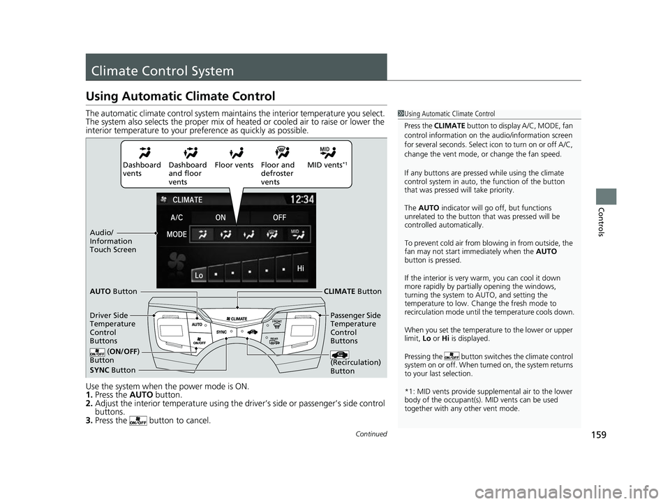 ACURA NSX 2021  Owners Manual 159Continued
Controls
Climate Control System
Using Automatic Climate Control
The automatic climate control system maintains the interior temperature you select. 
The system also selects the proper mix