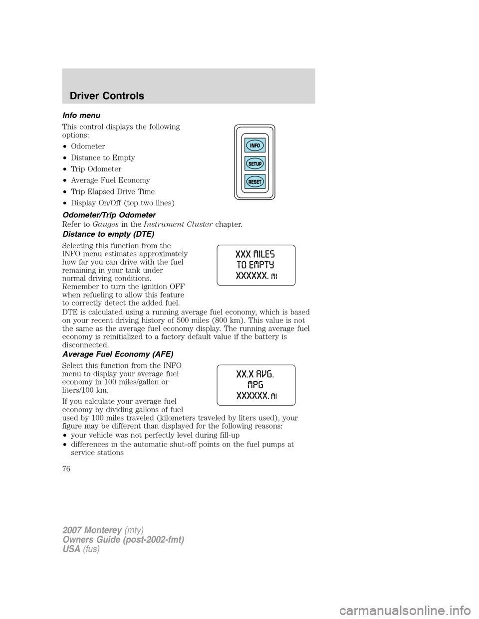 Mercury Monterey 2007  s Manual PDF Info menu
This control displays the following
options:
•Odometer
•Distance to Empty
•Trip Odometer
•Average Fuel Economy
•Trip Elapsed Drive Time
•Display On/Off (top two lines)
Odometer/T